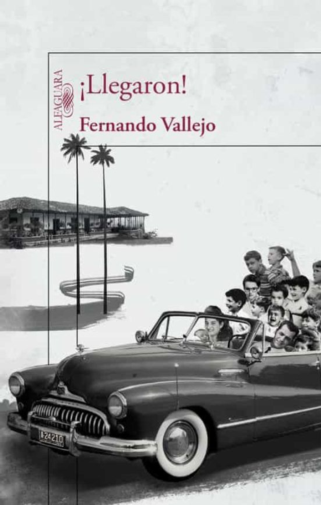 ¡Llegaron! - Fernando Vallejo