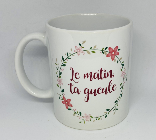 Mug Le matin ta gueule