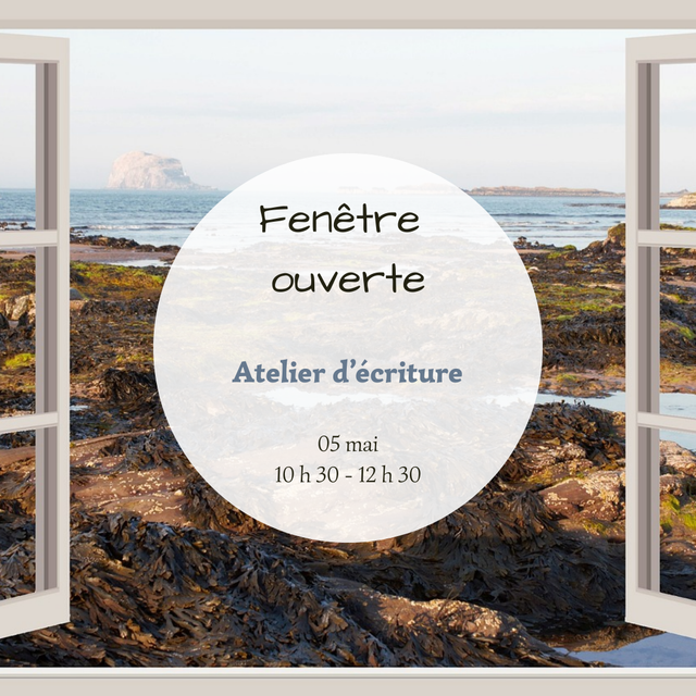 Fenêtre ouverte - 05 mai - 10 h 30-12 h 30