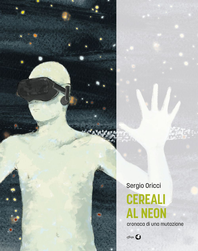 Oricci Sergio - Cereali al neon. Cronaca di una mutazione