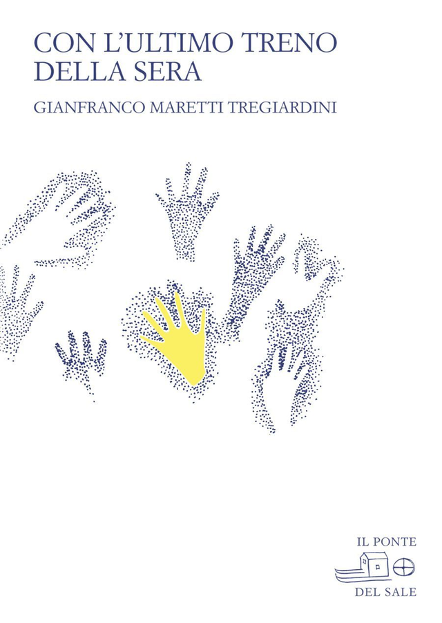 Maretti Tregiardini Gianfranco - Con l’ultimo treno della sera