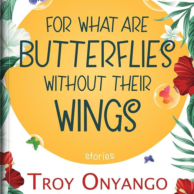 For What Are Butterflies Without Their Wings | Troy Onyango
