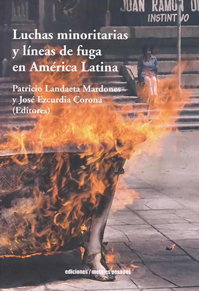 Luchas minoritarias y líneas de fuga en América Latina - José Ezcurdia Corona, Patricio Landaeta Mardones (Eds.)