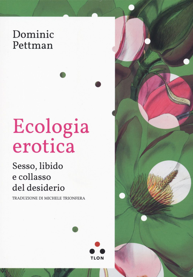 Pettman Dominic - Ecologia erotica. Sesso, libido e collasso del desiderio