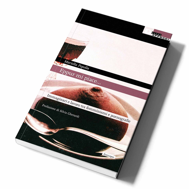 Popolla Mariella - Eppure mi piace... Immaginari e lavoro tra femminismi e pornografie