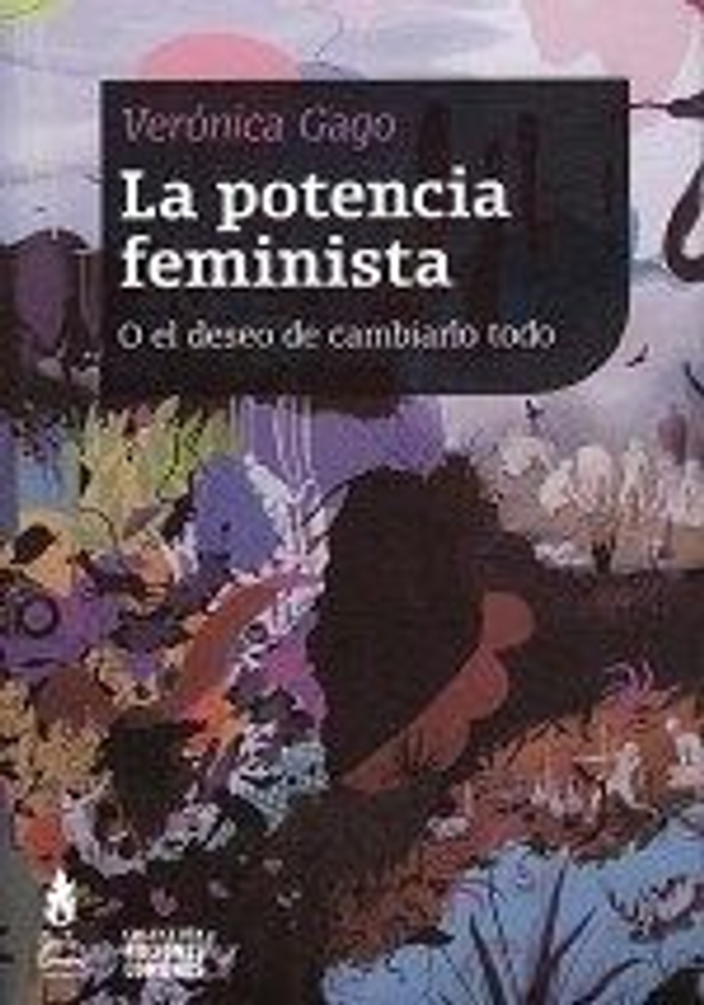 La potencia feminista: O el deseo de cambiarlo todo - Verónica Gago