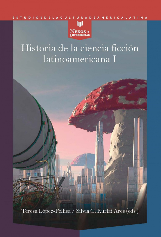 Historia de la ciencia ficción latinoamericana I - Teresa López-Pellisa / Silvia G. Kurlat Ares