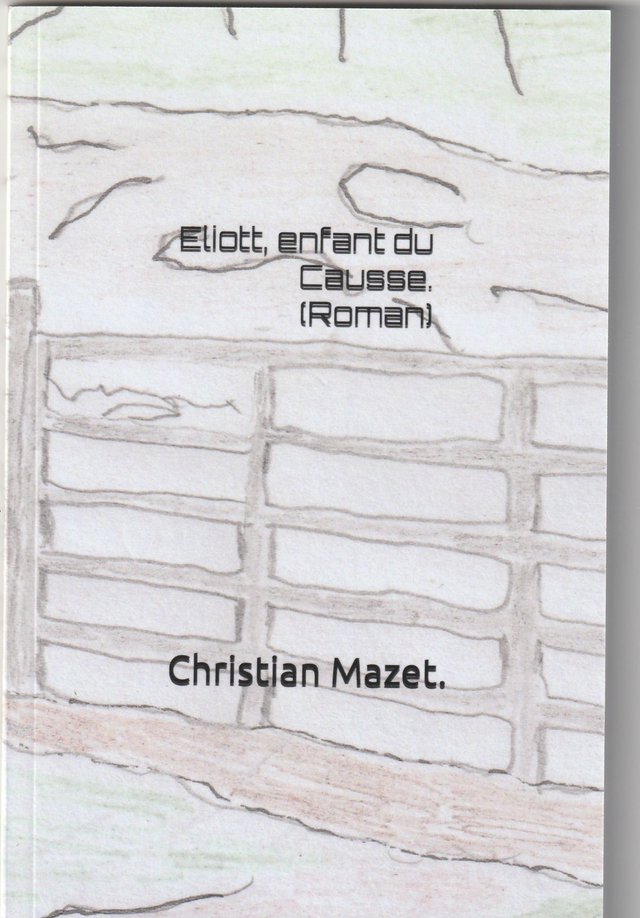 Eliott enfant du Causse ( Roman)  Christian Mazet