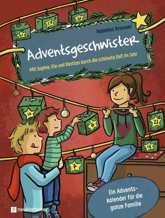 Adventsgeschwister Mit Sophie, Ole und Bastian durch die schönste Zeit im Jahr 