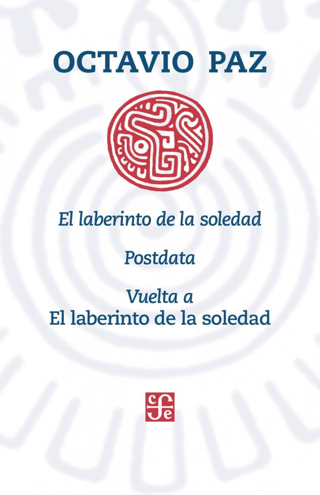 El laberinto de la soledad: Postdata. Vuelta a El laberinto de la soledad - Octavio Paz