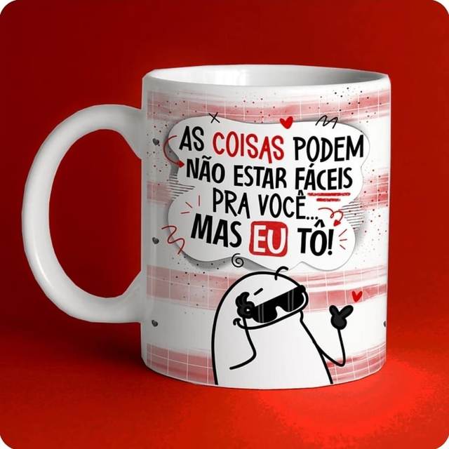 Caneca dia dos namorados - As coisas podem não estar fáceis pra você, mas eu tô