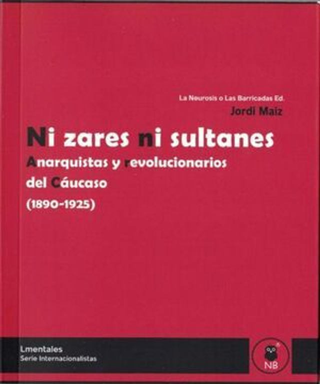  Ni zares ni sultanes. Anarquistas y revolucionarios del Cáucaso (1890-1925) - Jordi Maíz