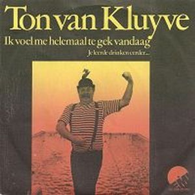 Ton Van Kluyve - Ik Voel Me Helemaal Te Gek Vandaag