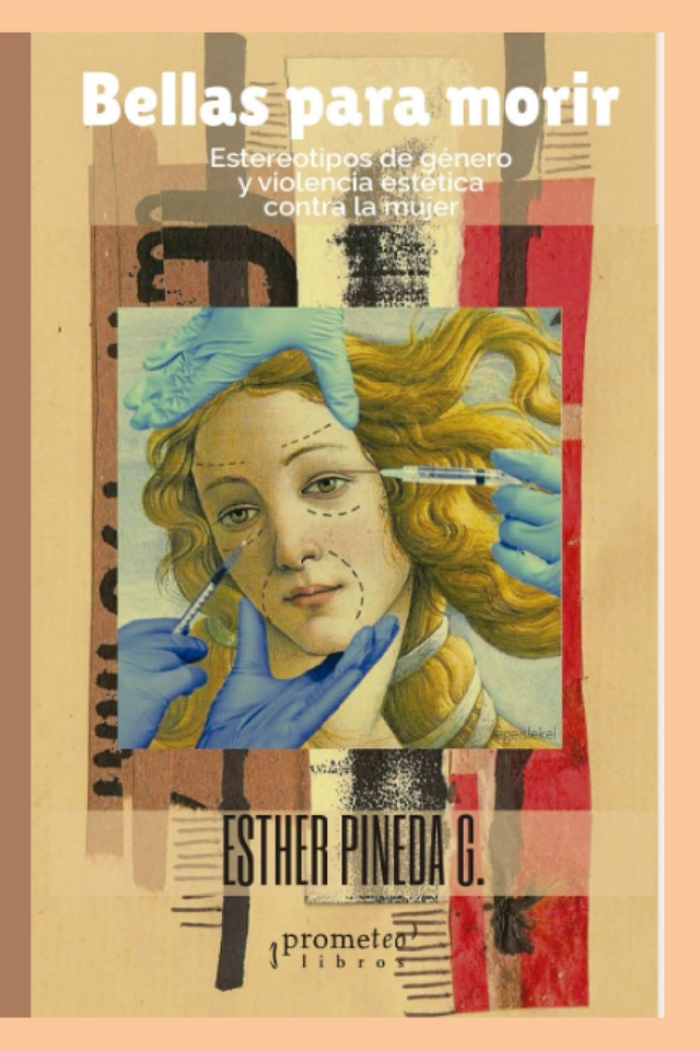Bellas para morir: Estereotipos de género y violencia estética contra la mujer - Esther Pineda G.
