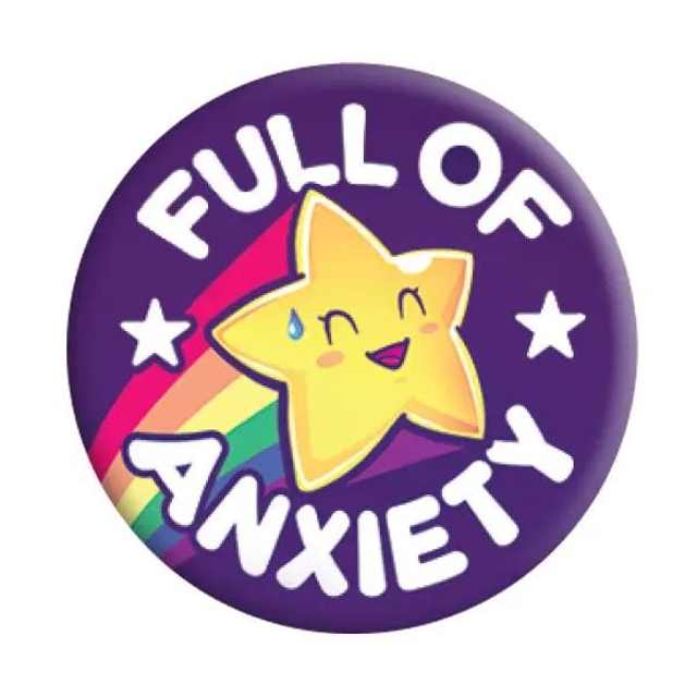 Full of anxiety badge 