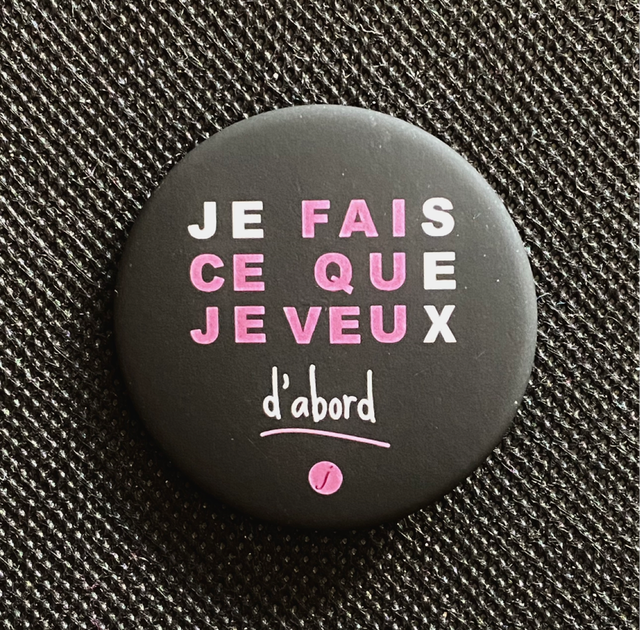 Badge Je Fais Ce Que Je Veux d’abord