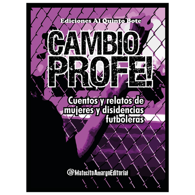 Cambio Profe 1! Cuentos y relatos de mujeres y disidencias futboleras