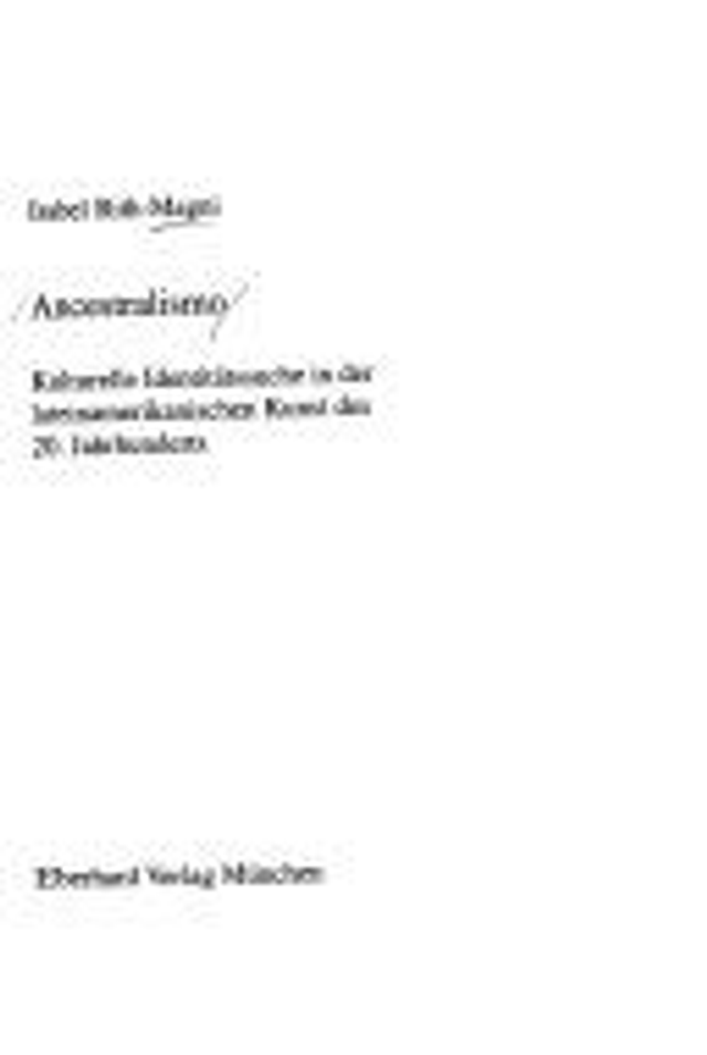 Ancestralismo kulturelle Identitätssuche in der lateinamerikanischen Kunst des 20. Jahrhunderts - Isabel Rith-Magni