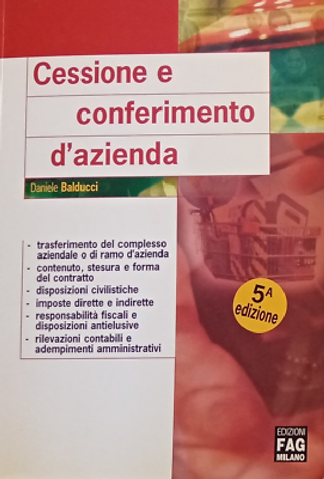 CESSIONE E CONFERIMENTO D'AZIENDA (D. Balducci) - edizioni FAG-Milano - 5° edizione anno 2004
