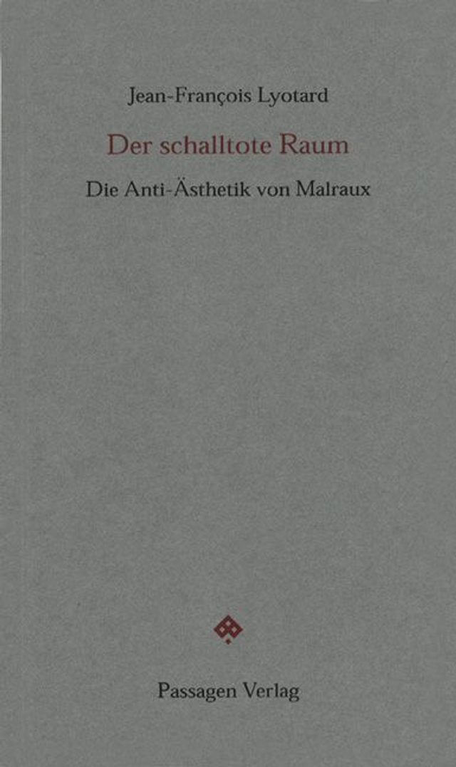 Der schalltote Raum Die Anti-Ästhetik von Malraux - Jean-François Lyotard