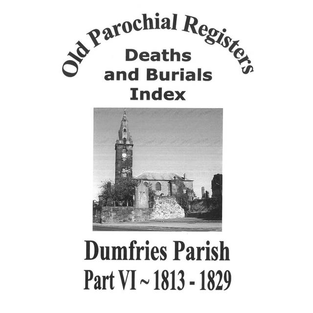 Death and Burial Index for Dumfries Parish Part VI 1813-1829