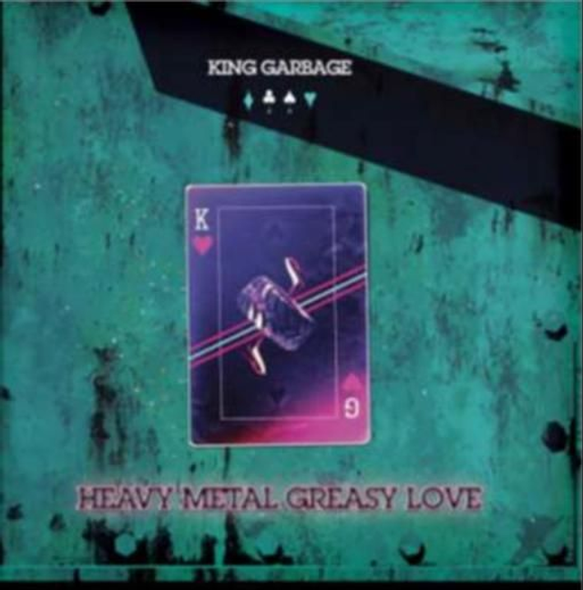 King Garbage - Heavy Metal Greasy Love