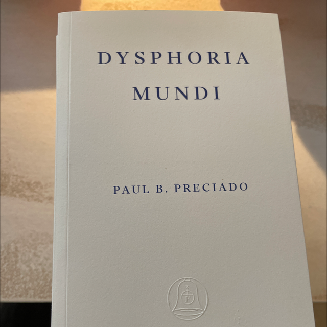 Dysphoria Mundi Paul Preciado