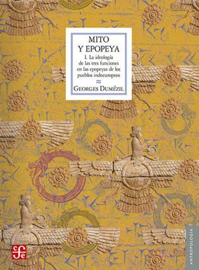 Mito y epopeya I: La ideología de las tres funciones en las epopeyas de los pueblos indoeuropeos - Georges Dumézil