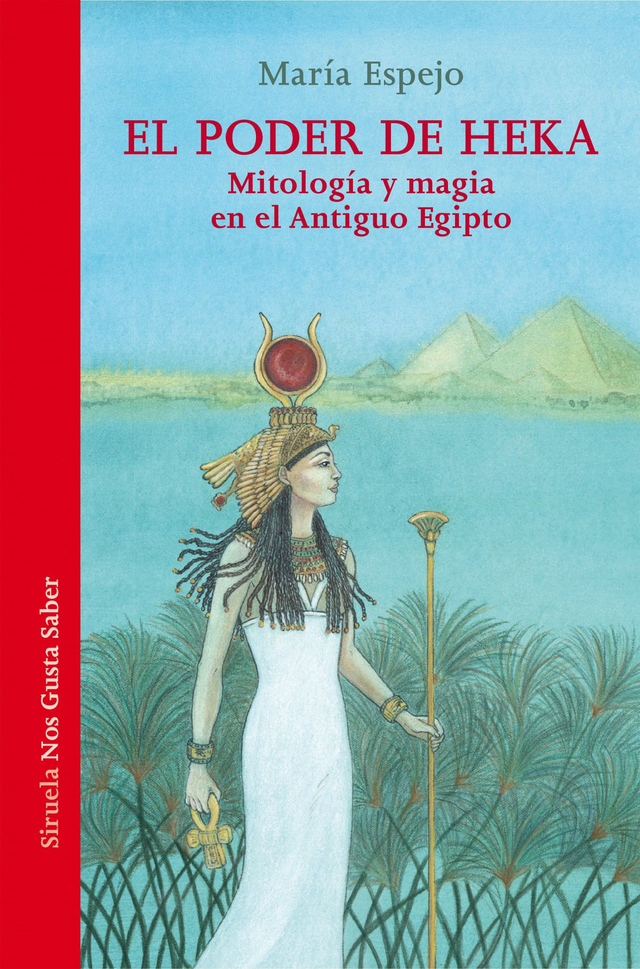 El poder de Heka: Mitología y magia en el Antiguo Egipto - María Espejo