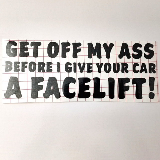 Get Off My Ass Before I Give Your Car A Facelift! Car Sticker / Decal