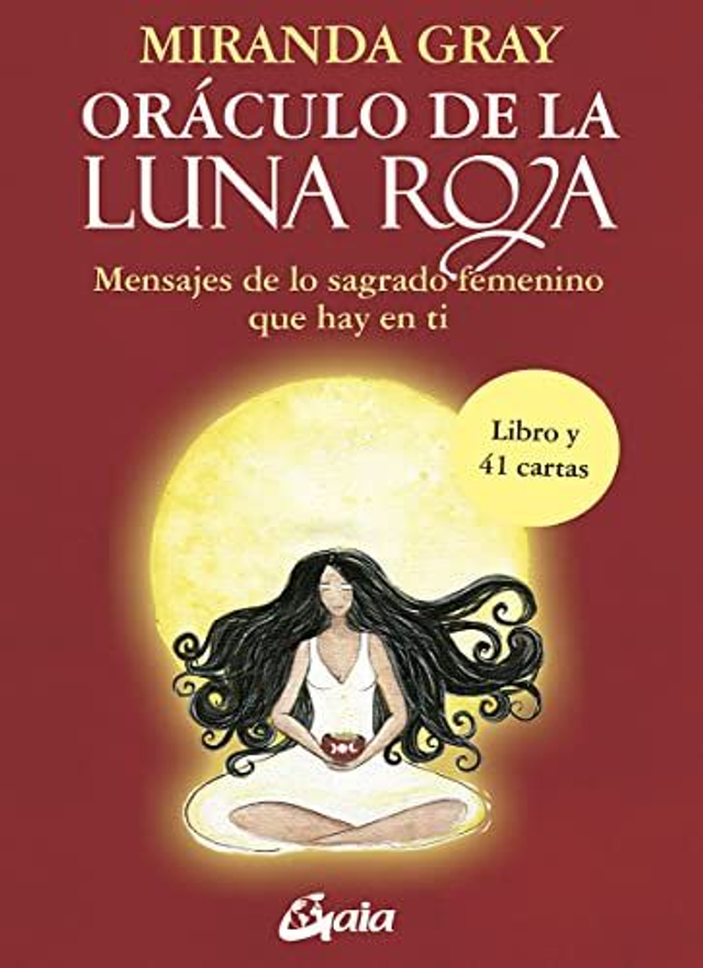 Oráculo de la Luna Roja: Mensajes de lo sagrado femenino que hay en ti - Miranda Gray