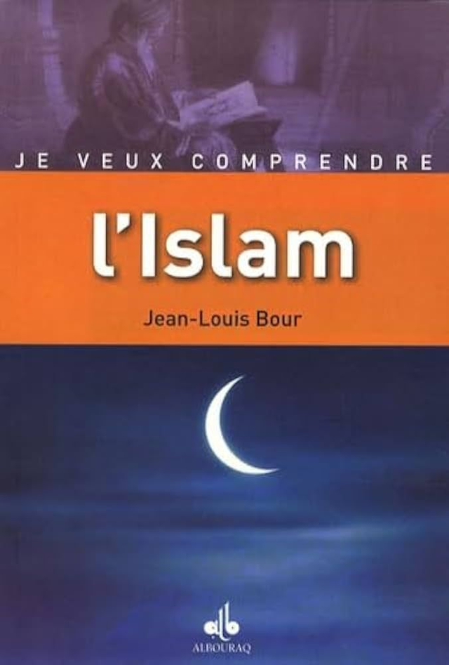 Je veux comprendre l’Islam auteur Jean-Louis Bour éditons Albouraq 