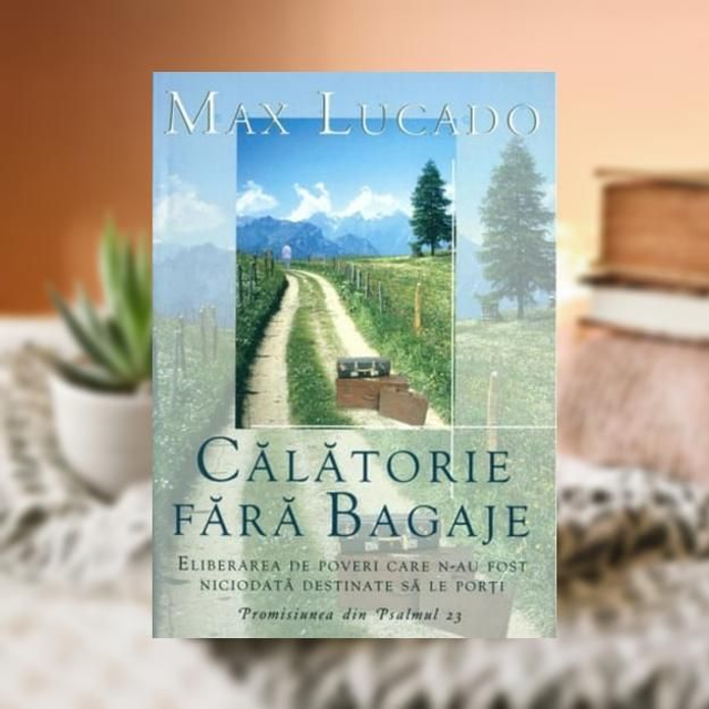 Calatorie fara bagaje - Max Lucado