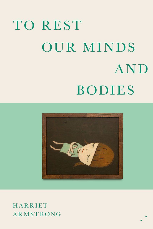 To rest our Minds and Bodies / Harriet Armstrong