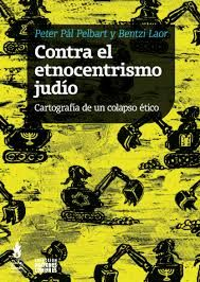 Contra el etnocentrismo judío: Cartografía de un colapso ético - Peter Pál Pelbart, Bentzi Laor