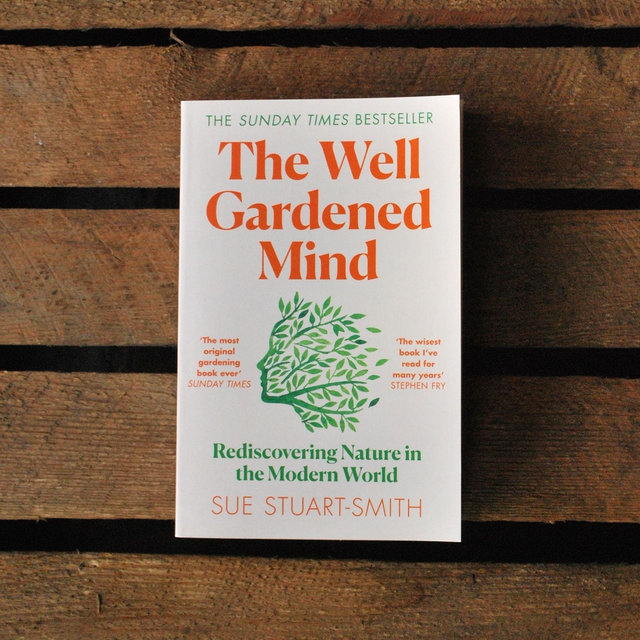 The Well Gardened Mind: Rediscovering Nature in the Modern World by Sue Stuart-Smith