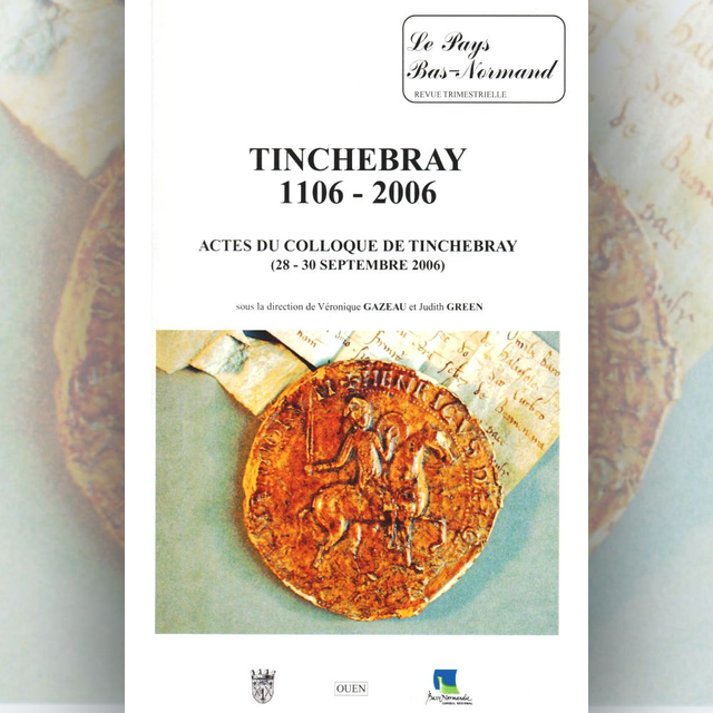N°271 à 273 : Tinchebray 1106-2006 Acte du colloque de Tinchebray (28-30 septembre 2006) sous la direction de V.GAZEAU et J.GREEN