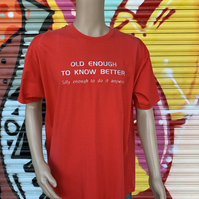 Old Enough To know Better T Shirt 