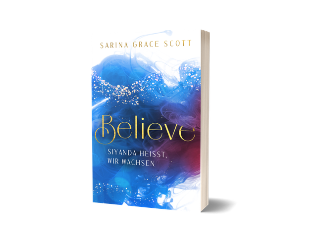 BELIEVE – Band 1: Siyanda heißt, wir wachsen | Liebesroman