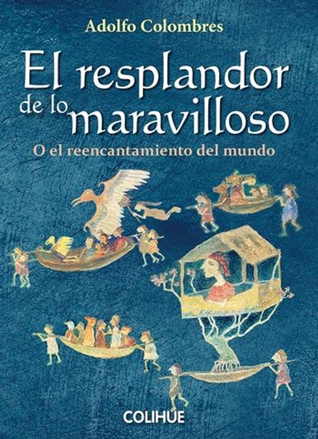 El resplandor de lo maravilloso: O el reencantamiento del mundo - Adolfo Colombres