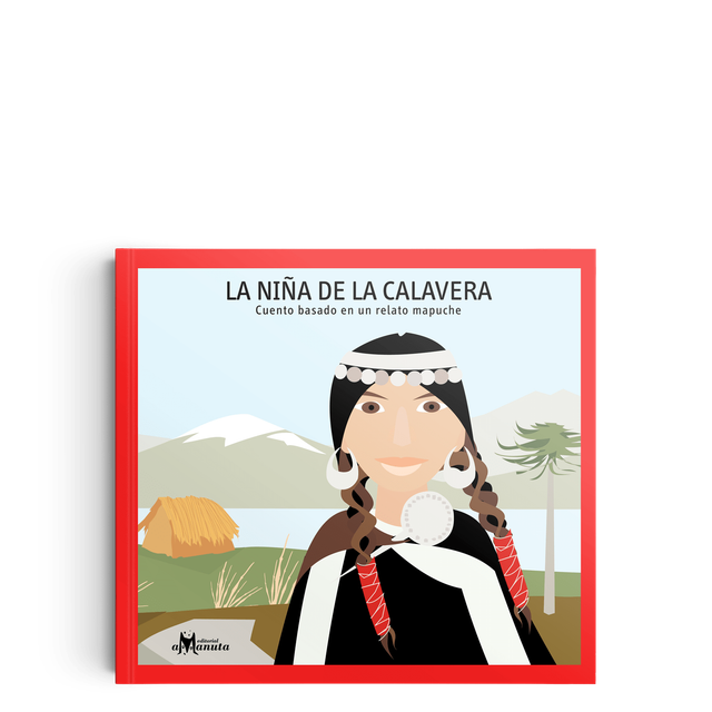 La nin̋a de la calavera: Cuento basado en un relato mapuche - Marcela Recabarren