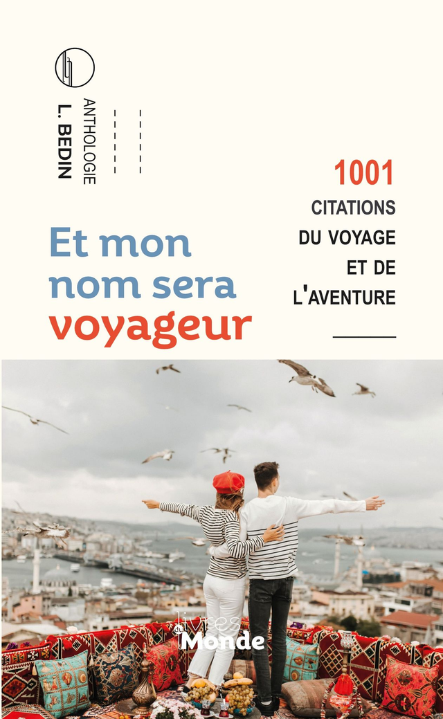 Bedin Lionel, Et mon nom sera voyageur, 1001 citations du voyage.
