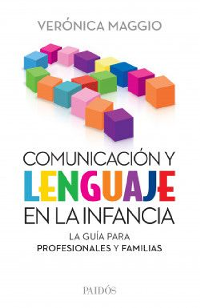 Comunicación y lenguaje en la infancia: La guía para profesionales y familias - Verónica Maggio