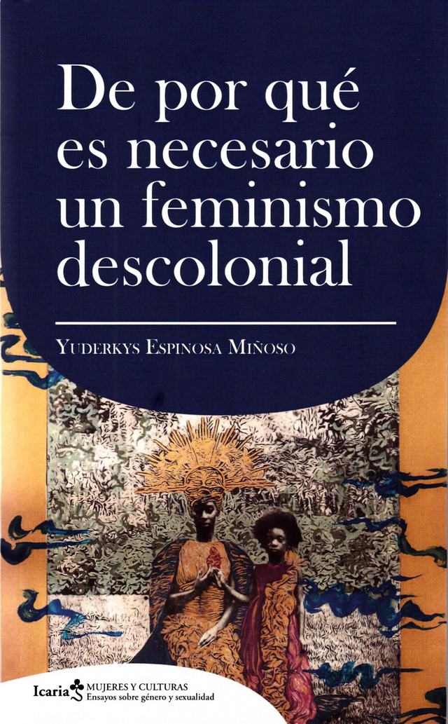 De por qué es necesario un feminismo descolonial - Yuderkys Espinosa Miñoso