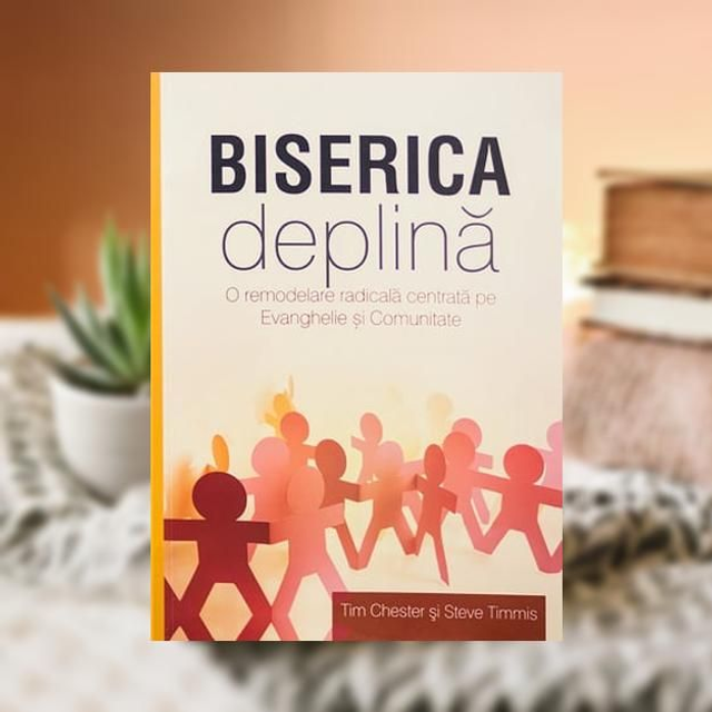Biserica deplina - Tim Chester &amp; Steve Timmis
