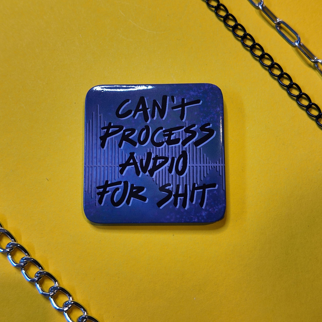 Can't Process Audio for Shit - Badge - [BGE-AUDIO]