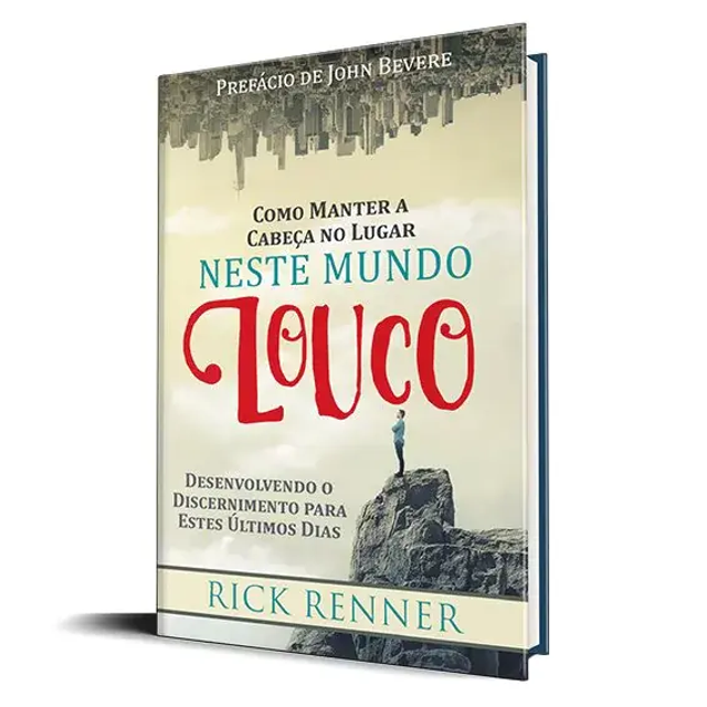 Como Manter a Cabeça no Lugar Neste Mundo Louco - Rick Renner