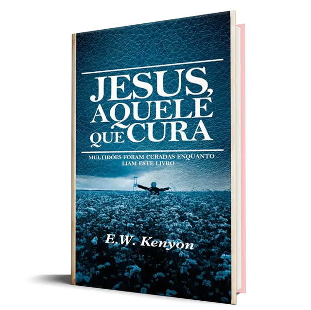 Jesus, Aquele que Cura - E. W. Kenyon