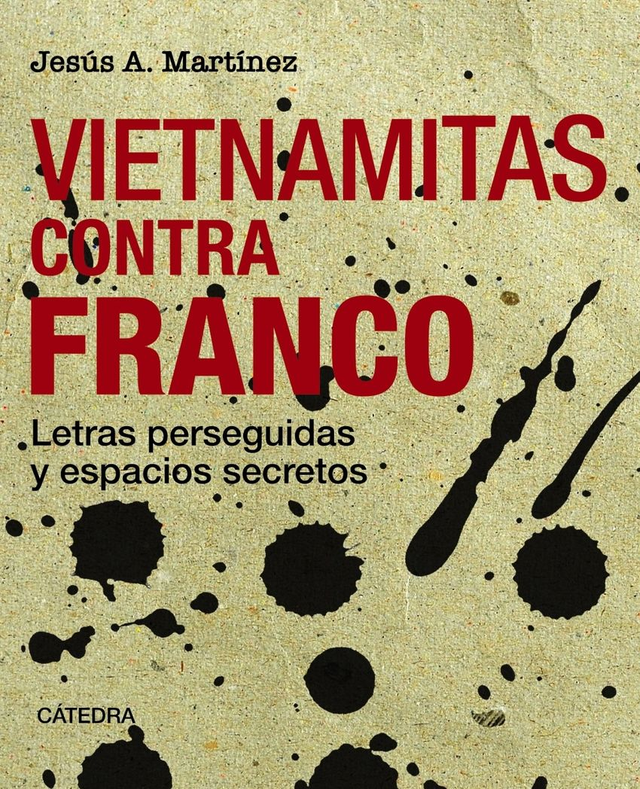 Vietnamitas contra Franco: Letras perseguidas y espacios secretos - Jesús A. Martínez