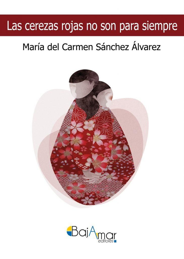 LIBRO LAS CEREZAS ROJAS NO SON PARA SIEMPRE DE CARMEN SÁNCHEZ ÁLVAREZ-BAJAMAR EDITORES-